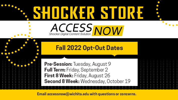 Fall 2022 Access Now opt out dates. Contact the Shocker Store for details.